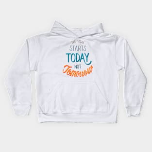 The Future Starts Today Not Tomorrow Kids Hoodie